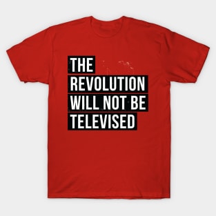 the Revolution Will Not Be Televised T-Shirt